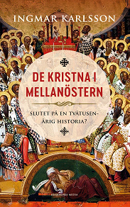 Omslagsbild för De kristna i mellanöstern : slutet på en tvåtusenårig historia?