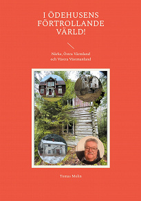 Omslagsbild för I Ödehusens förtrollande värld!: Närke, Östra Värmland och Västra Västmanland