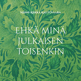 Omslagsbild för Ehkä minä julkaisen toisenkin