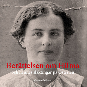 Omslagsbild för Berättelsen om Hilma: och hennes släktingar på Österlen