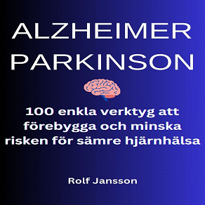 Omslagsbild för ALZHEIMER - PARKINSON. 100 enkla verktyg att förebygga och minska risken för sämre hjärnhälsa   