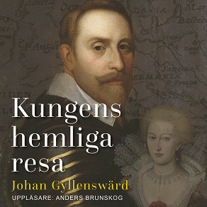 Omslagsbild för Kungens hemliga resa: Gustav II Adolfs friarfärd