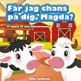 Omslagsbild för Får jag chans på dig, Magda?: Vi måste få vara tillsammans...