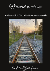 Omslagsbild för Mörkret vi inte ser: - Att leva med NPF i ett utbildningsbaserat samhälle