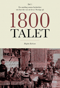 Omslagsbild för En samling sanna berättelser om hur det var att leva i Sverige på 1800-talet