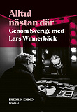 Omslagsbild för Alltid nästan där : genom Sverige med Lars Winnerbäck