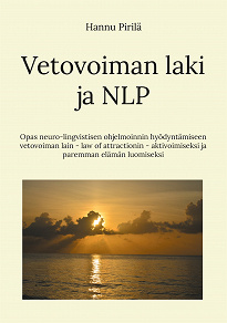 Omslagsbild för Vetovoiman laki ja NLP: Opas neuro-lingvistisen ohjelmoinnin hyödyntämiseen vetovoiman lain - law of attractionin - aktivoimiseksi ja paremman elämän luomiseksi