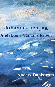 Omslagsbild för Johannes och jag: Andakter i Väntans kapell