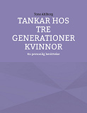 Omslagsbild för Tankar hos tre generationer kvinnor: En personlig berättelse