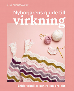 Omslagsbild för Nybörjarens guide till virkning : Lär dig virkning från grunden