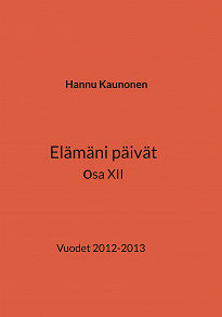 Omslagsbild för Elämäni päivät osa XII: Vuodet 2012-2013