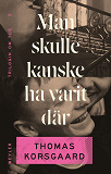 Cover for Man skulle kanske ha varit där