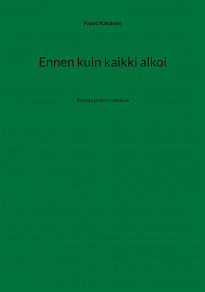 Omslagsbild för Ennen kuin kaikki alkoi: Runoja ja kertomuksia