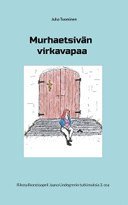 Omslagsbild för Murhaetsivän virkavapaa: Rikosylikonstaapeli Jaana Lindegrenin tutkimuksia 3. osa