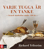 Omslagsbild för Varje tugga är en tanke : Svensk matkultur under 800 år