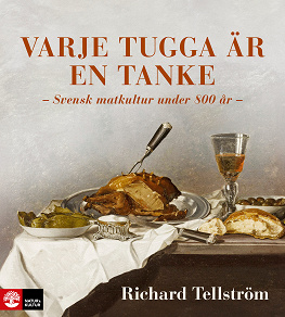 Cover for Varje tugga är en tanke : svensk matkultur under 800 år