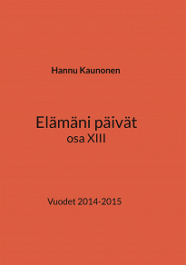 Omslagsbild för Elämäni päivät osa XIII: Vuodet 2014-2015