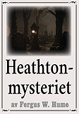 Omslagsbild för Heathton-mysteriet. Återutgivning av deckare från 1919. Kompletterad med fakta och ordlista