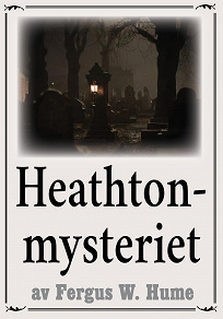 Omslagsbild för Heathton-mysteriet. Återutgivning av deckare från 1919. Kompletterad med fakta och ordlista