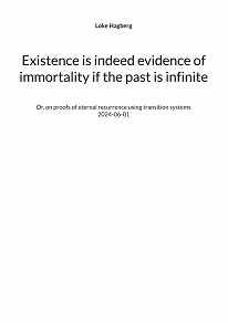 Omslagsbild för Existence is indeed evidence of immortality if the past is infinite: Or, on proofs of eternal recurrence using transition systems