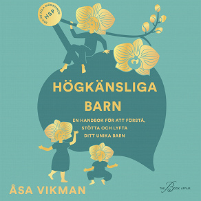 Omslagsbild för  Högkänsliga barn: en handbok för att förstå, stötta och lyfta ditt unika barn