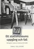 Omslagsbild för Ett stadsmuseums uppgång och fall: Strängnäs museums historia 1973–2018