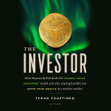 Omslagsbild för The Investor : How Hannes Kulvik built the ‘Nordic Value Investing’ model and why staying humble can grow your wealth in a restless market