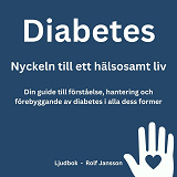 Omslagsbild för Diabetes: Nyckeln till ett hälsosamt liv. Din guide till förståelse, hantering och förebyggande av diabetes i alla dess former 