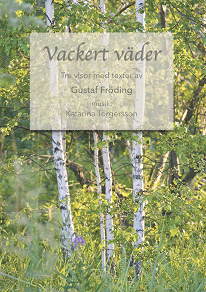 Omslagsbild för Vackert väder: Tre visor med texter av Gustaf Fröding