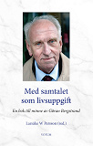 Omslagsbild för Med samtalet som livsuppgift : En bok till minne av Göran Bergstrand