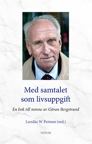 Omslagsbild för Med samtalet som livsuppgift : En bok till minne av Göran Bergstrand