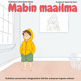 Omslagsbild för Mabin maailma: Sukellus sensorisen integraation häiriön omaavan lapsen arkeen