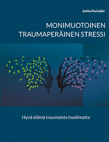 Omslagsbild för Monimuotoinen traumaperäinen stressi: Hyvä elämä traumoista huolimatta