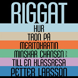 Cover for Riggat : Hur tron på meritokratin minskar chansen till en klassresa