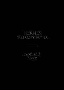 Omslagsbild för Hermes Trismegistus - Samlade Verk