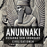 Bokomslag för Anunnaki - Gudarna Som Grundade Civilisationen