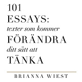 Cover for 101 Essays : texter som kommer förändra ditt sätt att tänka