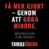Cover for Få mer gjort  – genom  att göra mindre - Minimalism  för sinnet