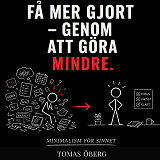Cover for Få mer gjort  – genom  att göra mindre - Minimalism  för sinnet