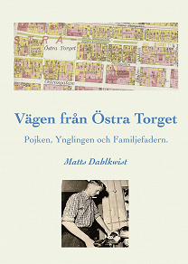 Omslagsbild för Vägen till Östra torget : pojken, ynglingen och familjefadern