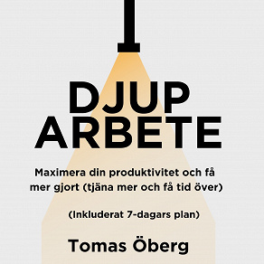 Omslagsbild för Djupt arbete: Maximera din produktivitet och få mer gjort (tjäna mer och få tid över)