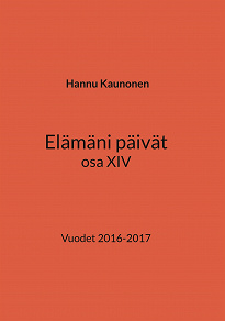 Omslagsbild för Elämäni päivät osa XIV: Vuodet 2016-2017