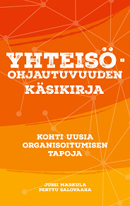 Omslagsbild för YHTEISÖOHJAUTUVUUDEN KÄSIKIRJA: Kohti uusia organisoitumisen tapoja