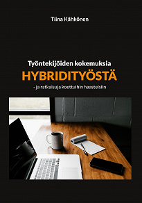 Omslagsbild för Työntekijöiden kokemuksia hybridityöstä: - ja ratkaisuja koettuihin haasteisiin