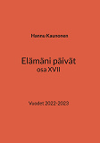 Bokomslag för Elämäni päivät osa XVII: Vuodet 2022-2023