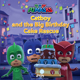 Bokomslag för PJ Masks - Catboy and the Big Birthday Cake Rescue