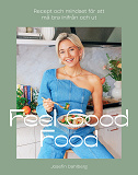 Omslagsbild för Feel Good Food : Recept och mindset för att må bra inifrån och ut