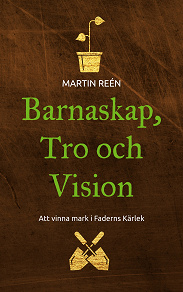 Omslagsbild för Barnaskap, Tro och Vision: Att vinna mark i Faderns Kärlek