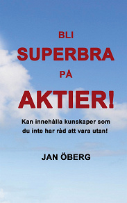 Omslagsbild för Bli Superbra På Aktier: Innehåller kunskaper du inte har råd att vara utan