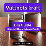 Omslagsbild för Vattnets Kraft: Din Guide till Optimal Hälsa och Välmående